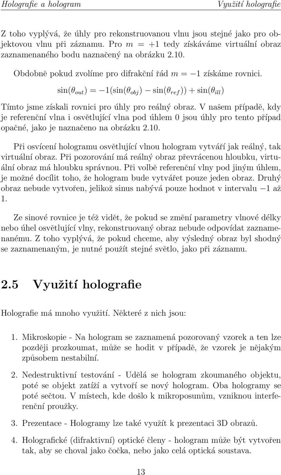 sin(θ out ) = 1(sin(θ obj ) sin(θ ref )) + sin(θ ill ) Tímto jsme získali rovnici pro úhly pro reálný obraz.