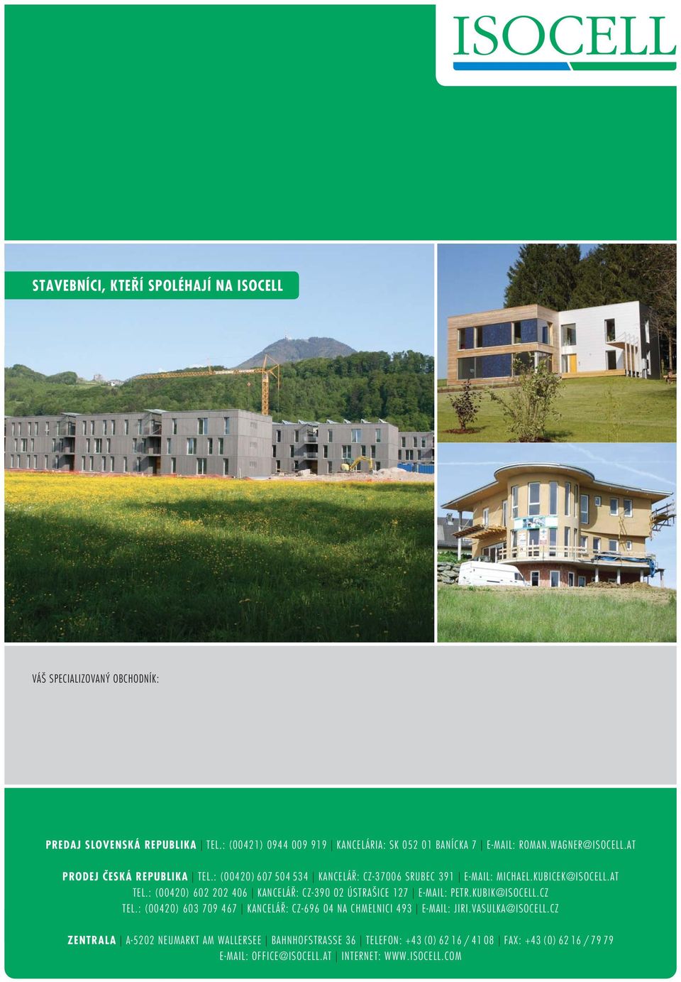 : (00420) 607 504 534 KANCELÁŘ: CZ-37006 SRUBEC 391 E-MAIL: MICHAEL.KUBICEK@ISOCELL.AT TEL.
