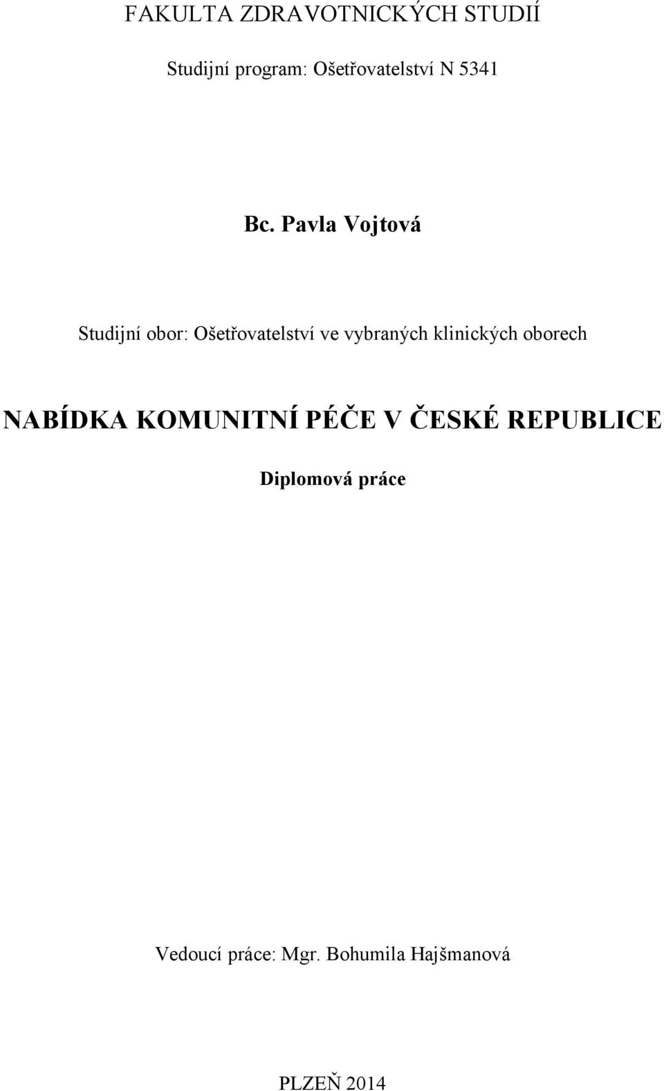 Pavla Vojtová Studijní obor: Ošetřovatelství ve vybraných