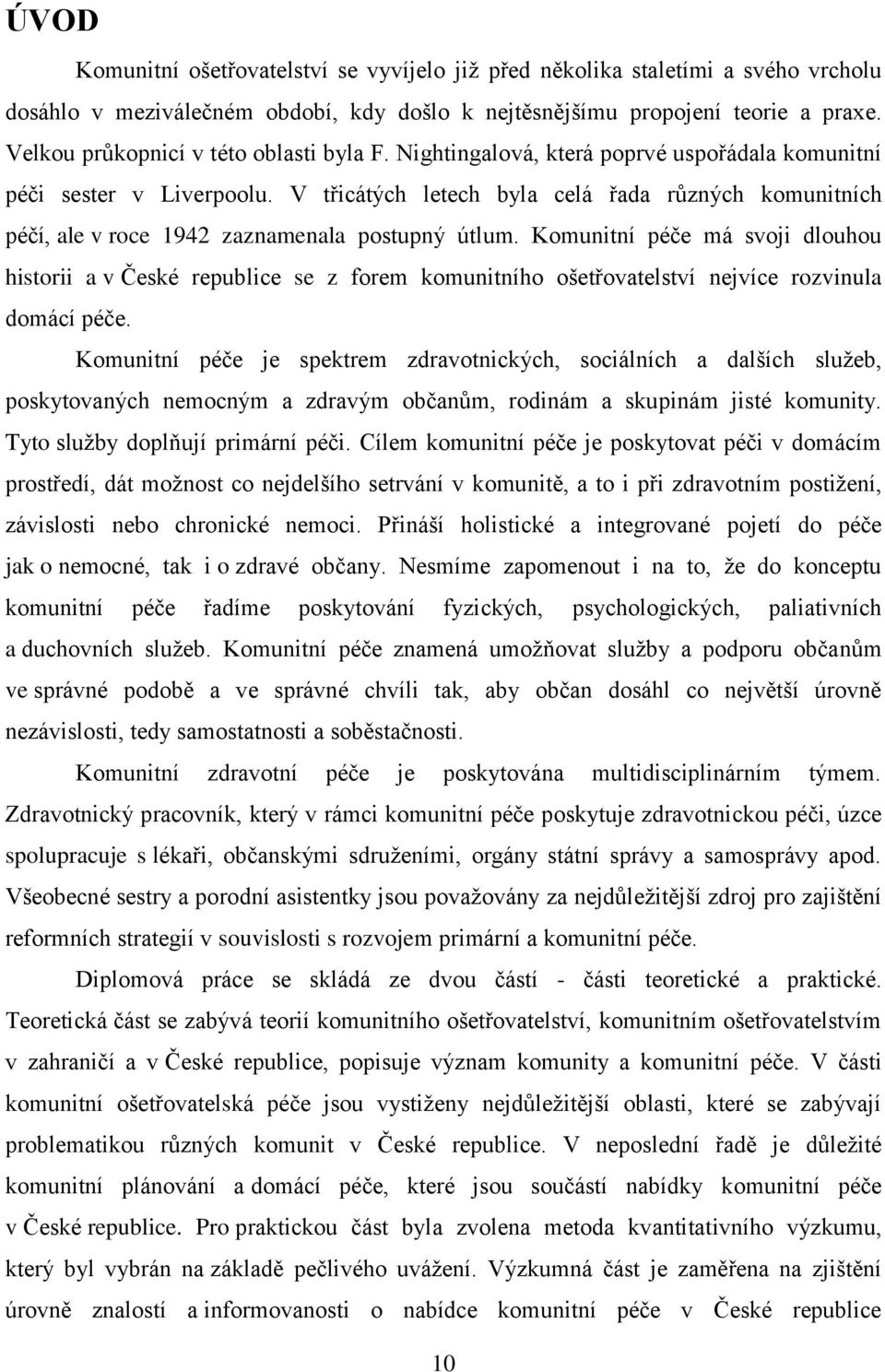 V třicátých letech byla celá řada různých komunitních péčí, ale v roce 1942 zaznamenala postupný útlum.