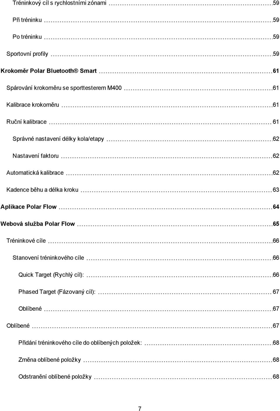 běhu a délka kroku 63 Aplikace Polar Flow 64 Webová služba Polar Flow 65 Tréninkové cíle 66 Stanovení tréninkového cíle 66 Quick Target (Rychlý cíl): 66