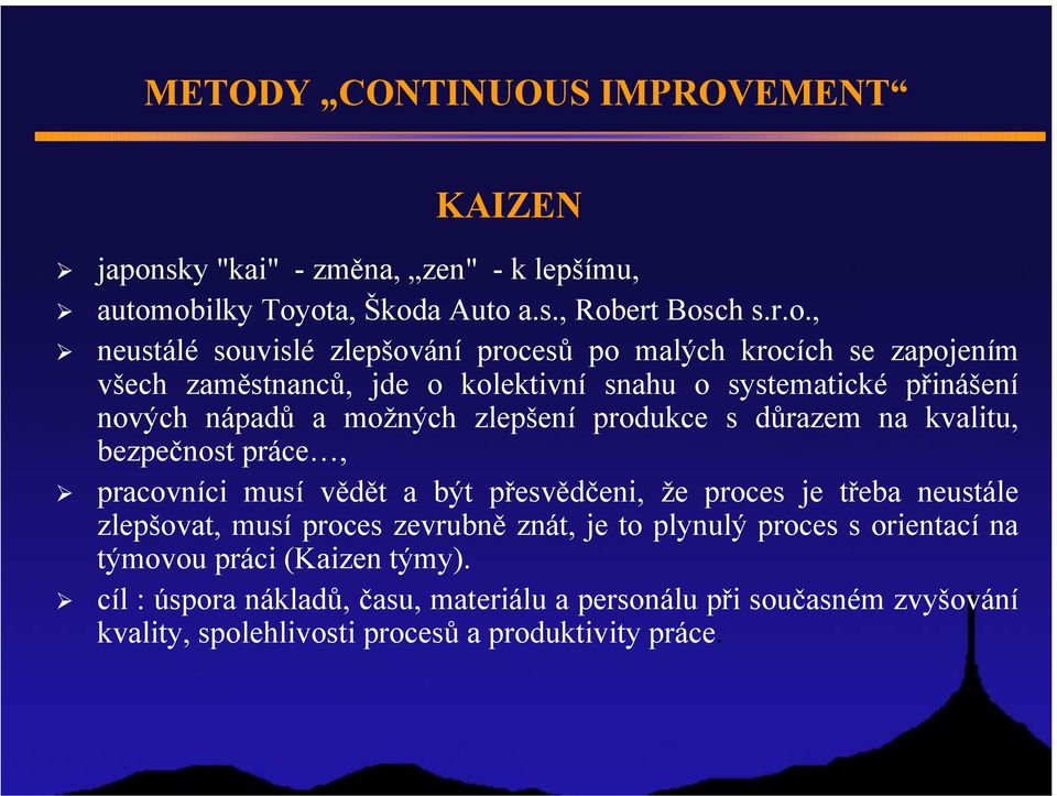 obilky Toyota, Škoda Auto a.s., Robert Bosch s.r.o., neustálé souvislé zlepšování procesů po malých krocích se zapojením všech zaměstnanců, jde o kolektivní snahu