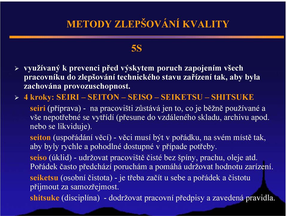 nebo se likviduje). seiton (uspořádání věcí) - věci musí být v pořádku, na svém místě tak, aby byly rychle a pohodlné dostupné v případe potřeby.