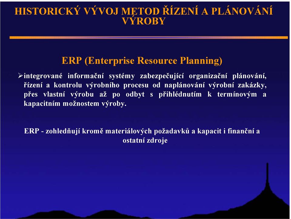 naplánování výrobní zakázky, přes vlastní výrobu až po odbyt s přihlédnutím k termínovým a