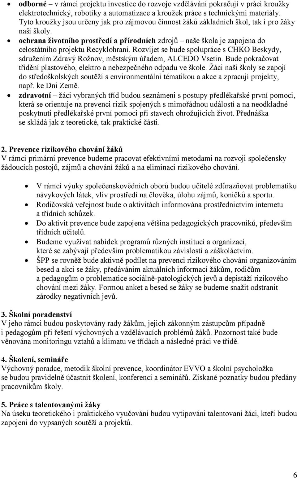 ochrana životního prostředí a přírodních zdrojů naše škola je zapojena do celostátního projektu Recyklohraní.