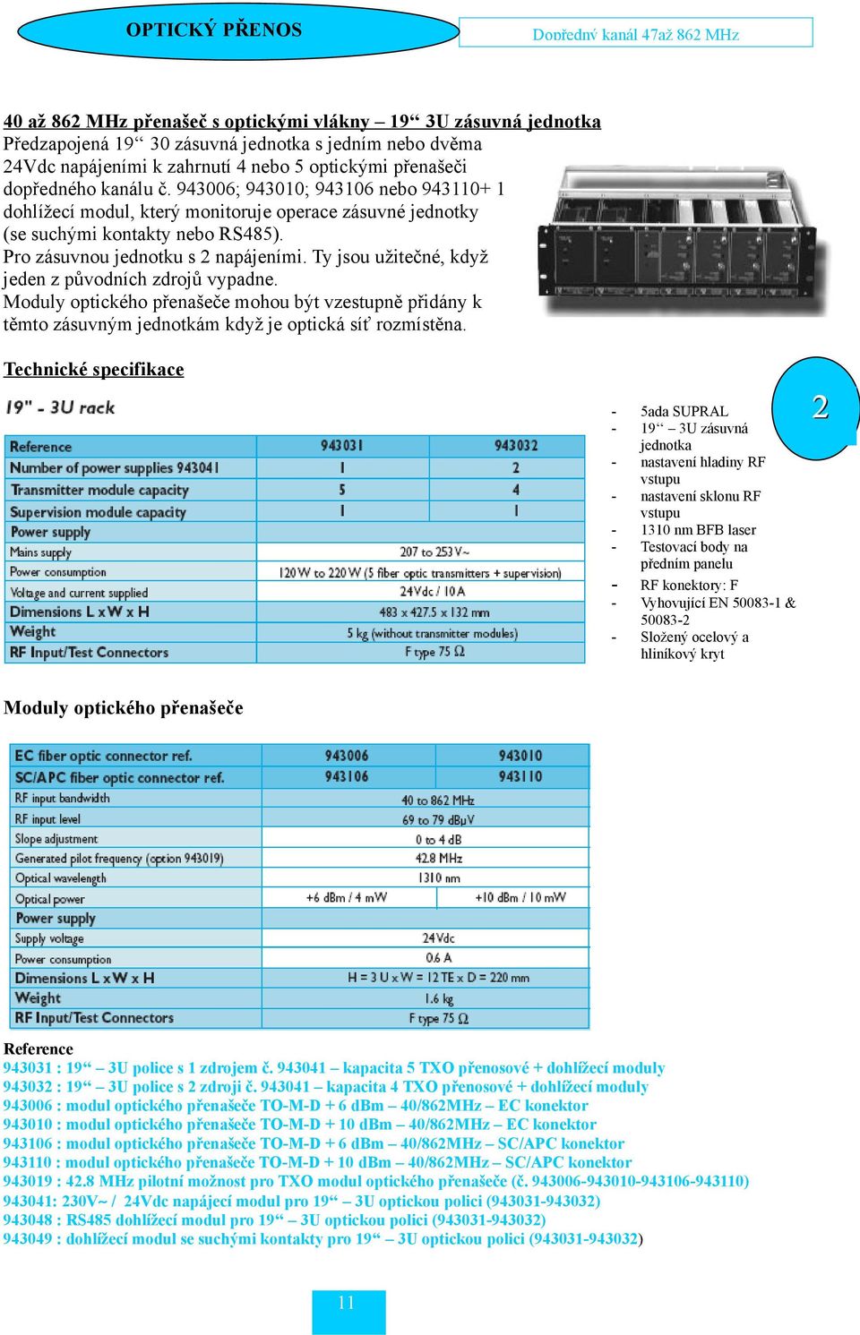 Pro zásuvnou jednotku s 2 napájeními. Ty jsou užitečné, když jeden z původních zdrojů vypadne.