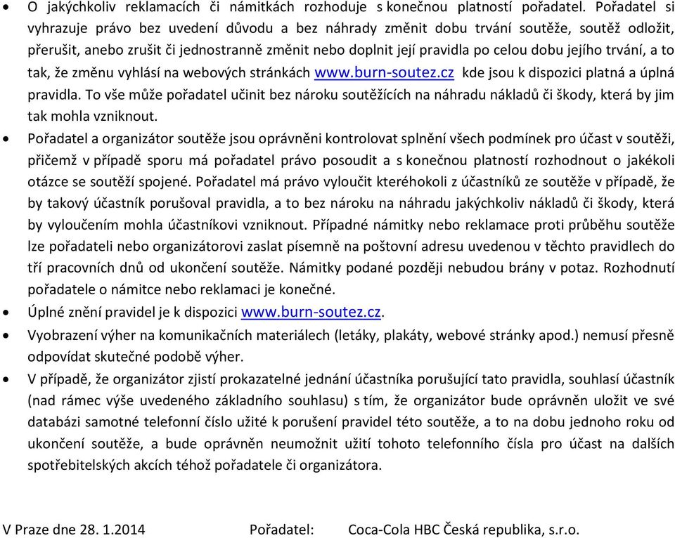 trvání, a to tak, že změnu vyhlásí na webových stránkách www.burn-soutez.cz kde jsou k dispozici platná a úplná pravidla.