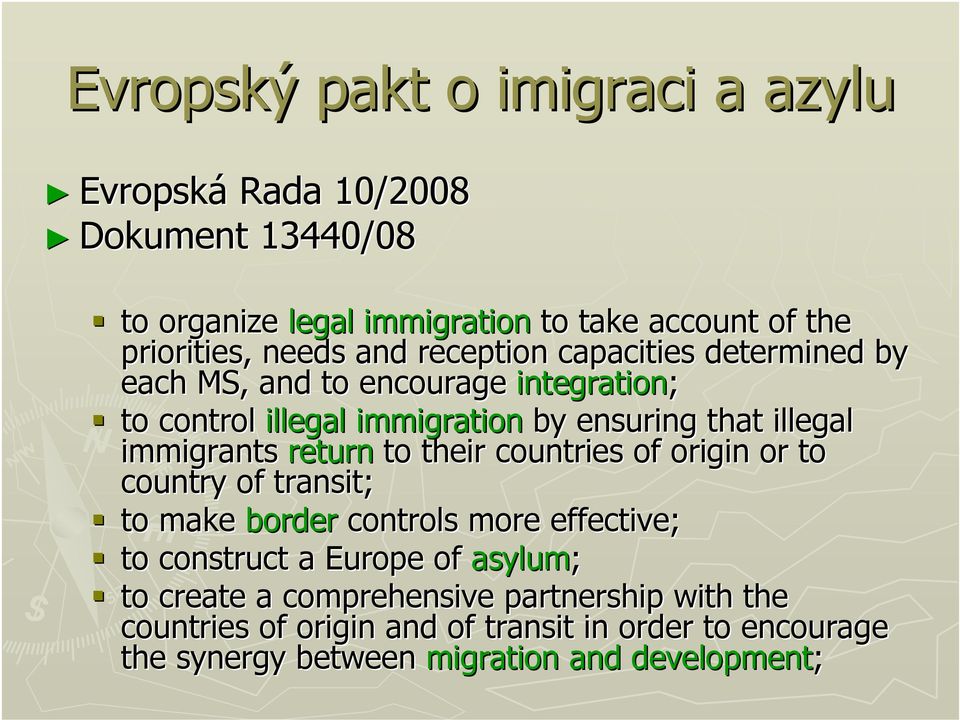 immigrants return to their countries of origin or to country of transit; to make border controls more effective; to construct a Europe of