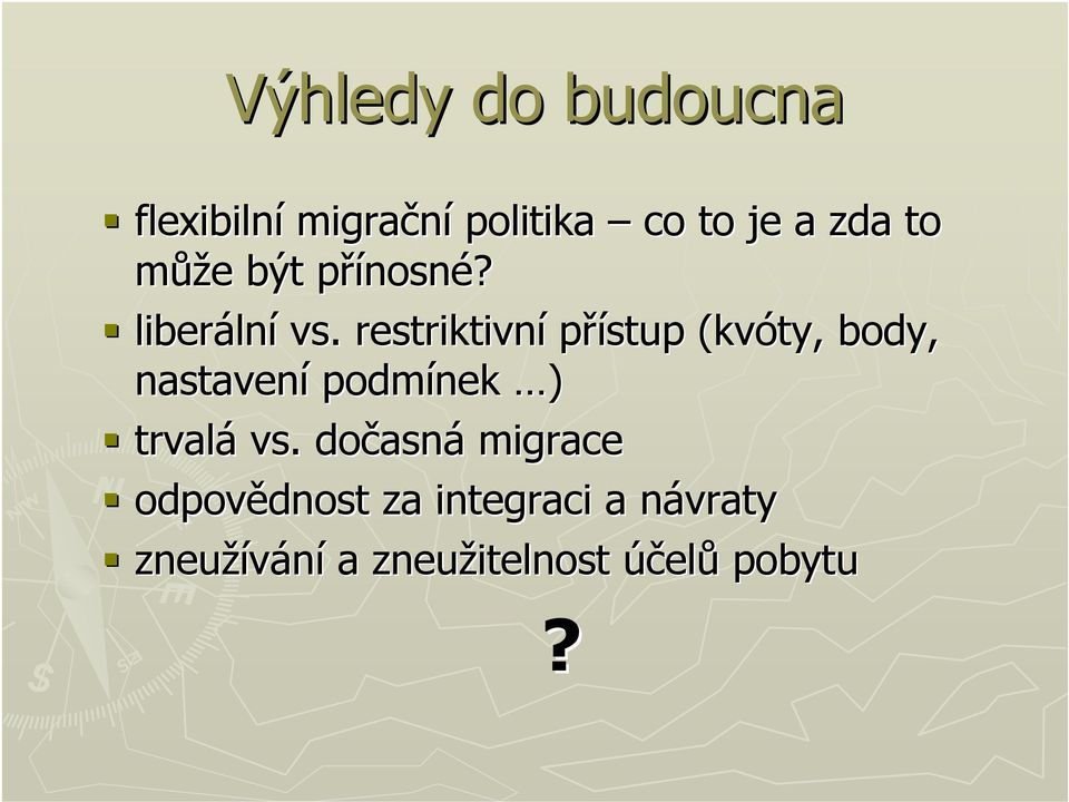 restriktivní přístup (kvóty, body, nastavení podmínek ) trvalá