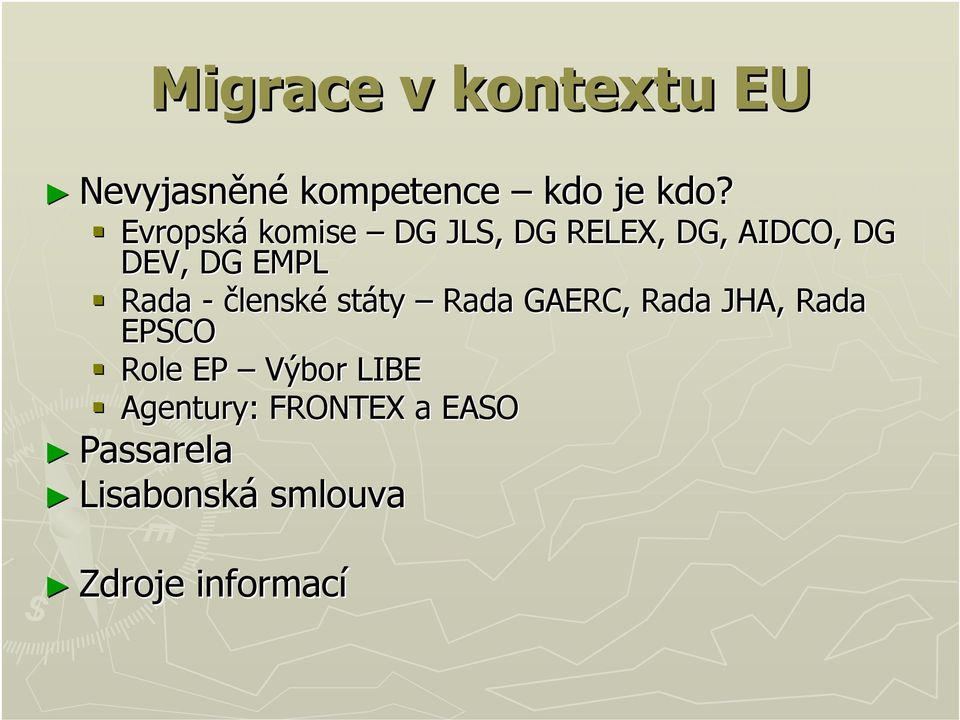 - členské státy Rada GAERC, Rada JHA, Rada EPSCO Role EP Výbor