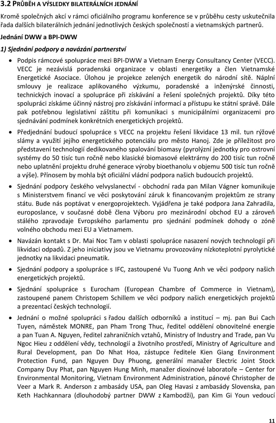 VECC je nezávislá poradenská organizace v oblasti energetiky a člen Vietnamské Energetické Asociace. Úlohou je projekce zelených energetik do národní sítě.