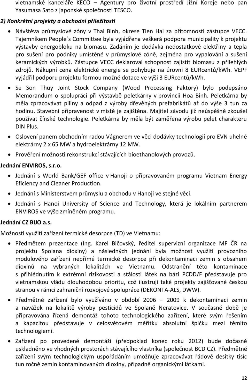 Tajemníkem People s Committee byla vyjádřena veškerá podpora municipality k projektu výstavby energobloku na biomasu.