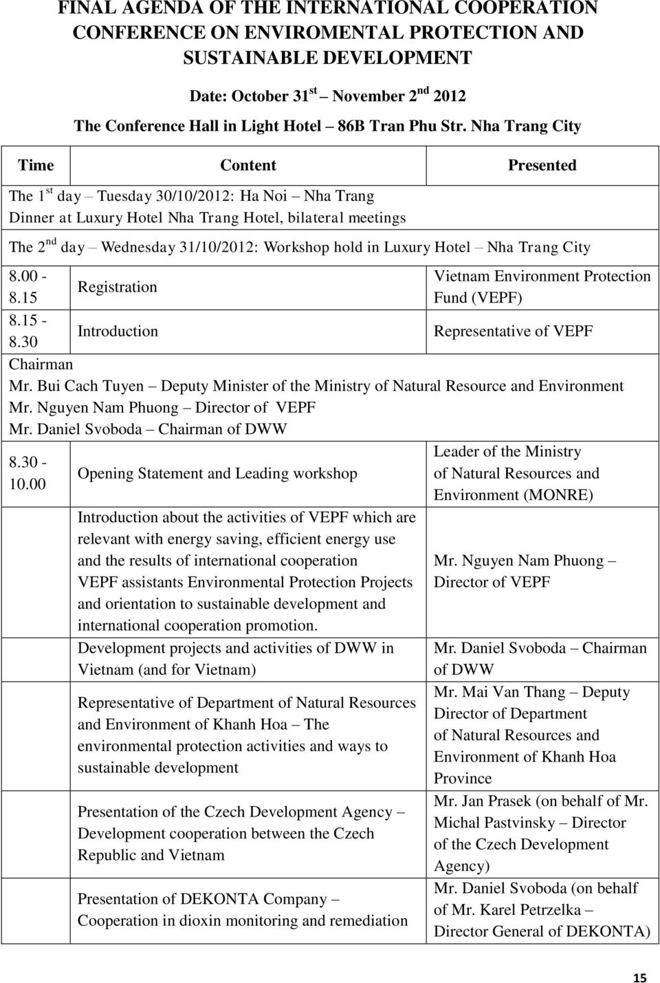 hold in Luxury Hotel Nha Trang City 8.00 - Vietnam Environment Protection Registration 8.15 Fund (VEPF) 8.15-8.30 Introduction Representative of VEPF Chairman Mr.