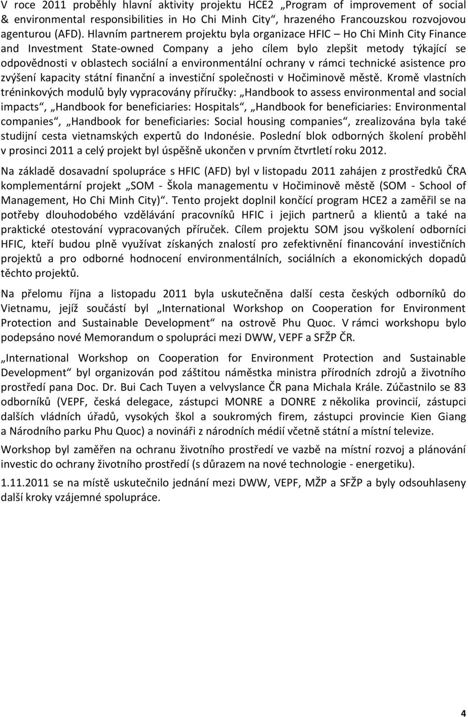 environmentální ochrany v rámci technické asistence pro zvýšení kapacity státní finanční a investiční společnosti v Hočiminově městě.