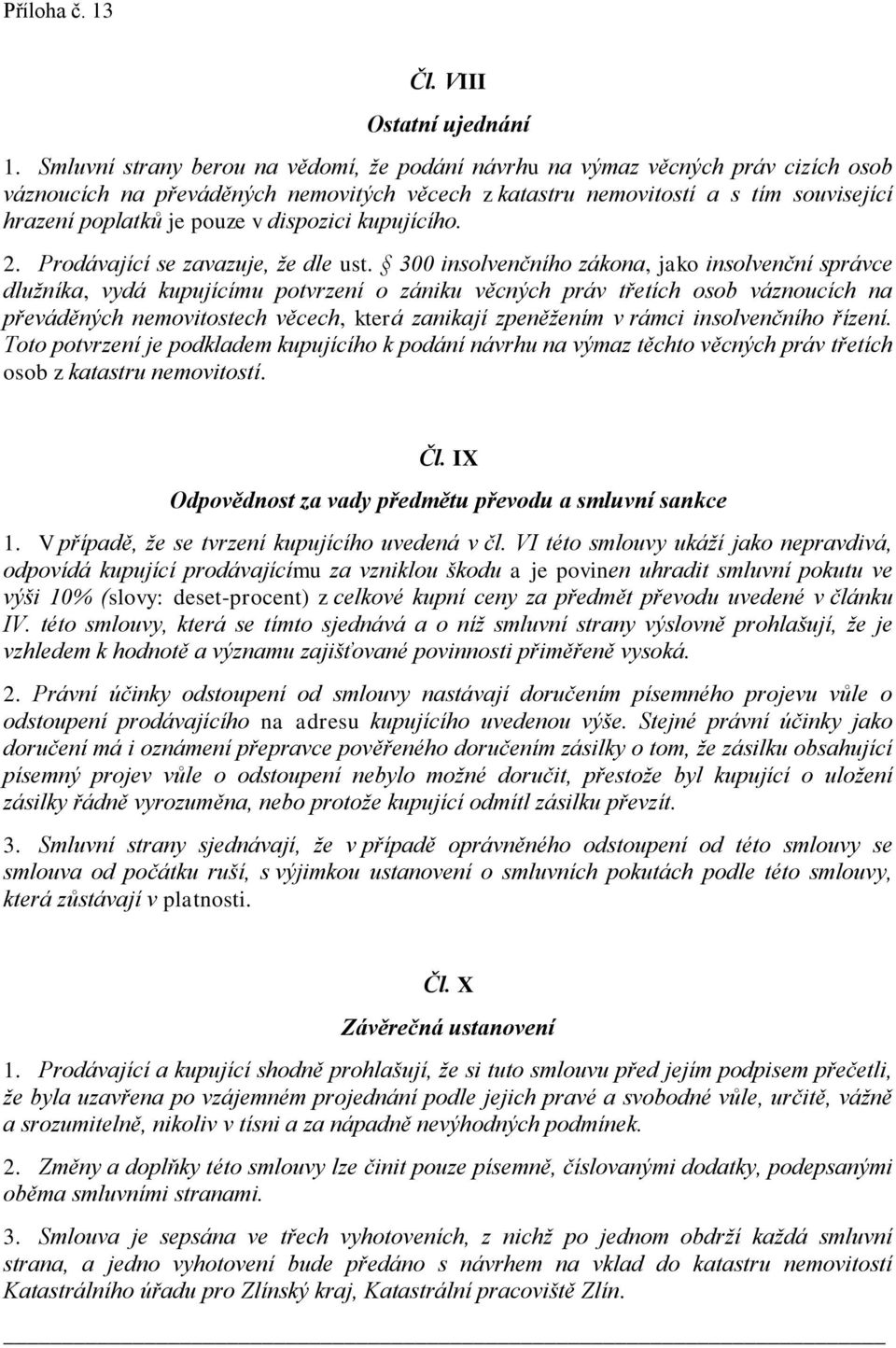 dispozici kupujícího. 2. Prodávající se zavazuje, že dle ust.