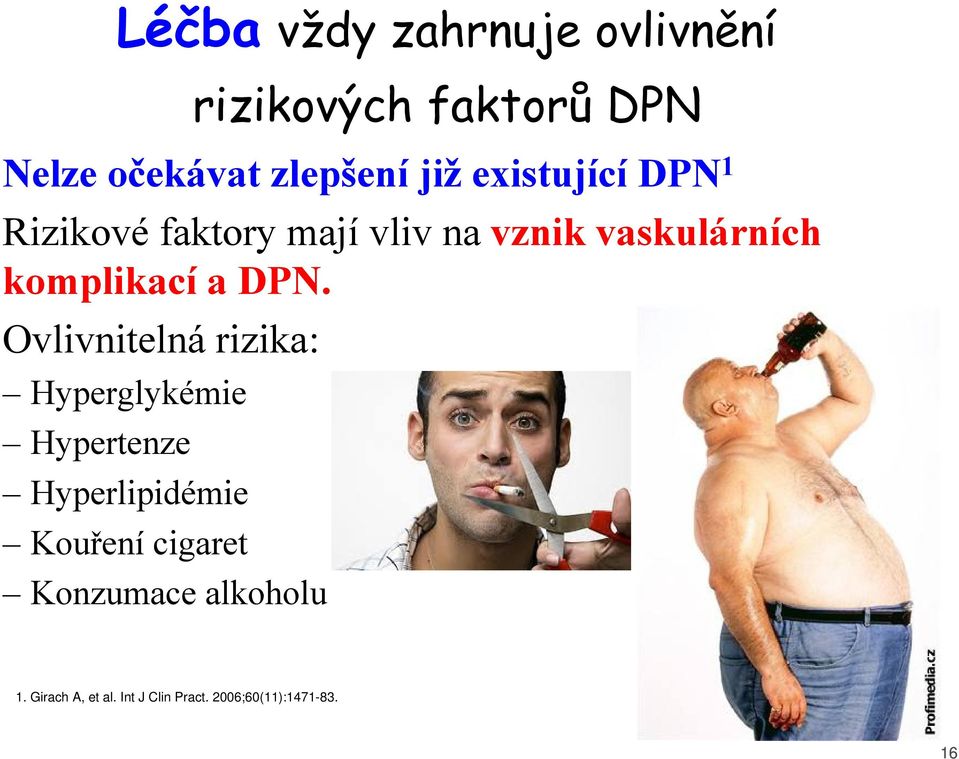 Ovlivnitelná rizika: Hyperglykémie Hypertenze Léčba vždy zahrnuje ovlivnění