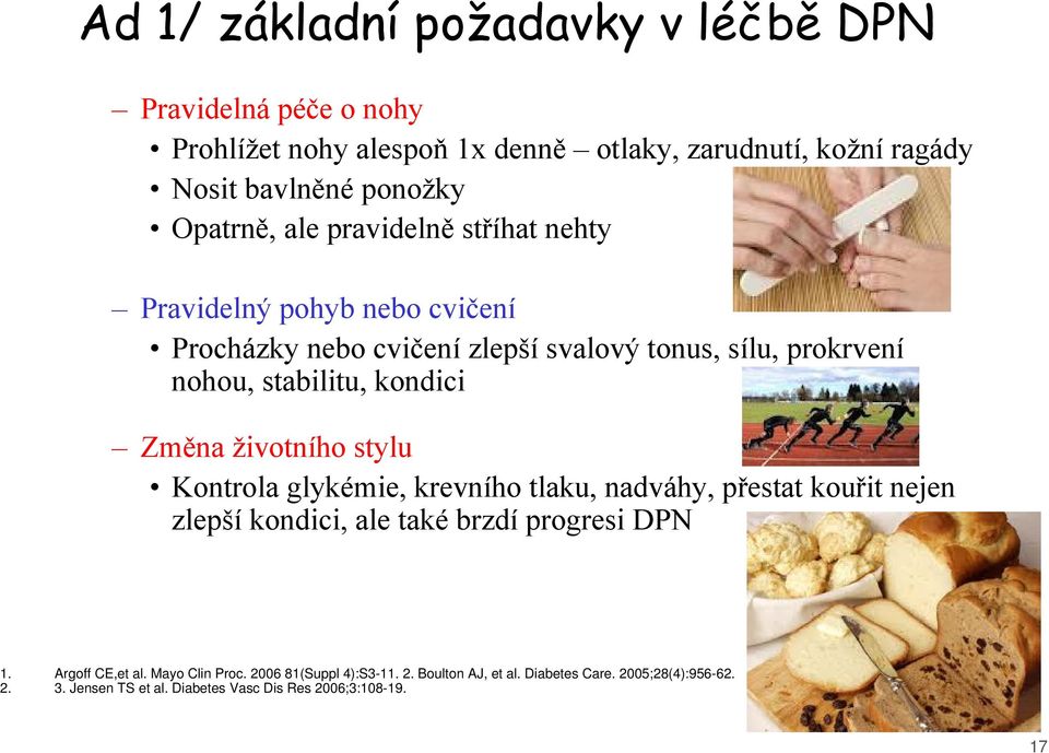 kondici Změna životního stylu Kontrola glykémie, krevního tlaku, nadváhy, přestat kouřit nejen zlepší kondici, ale také brzdí progresi DPN 1.