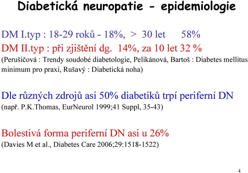 praxi, Rušavý : Diabetická noha) Dle různých zdrojů asi 50% diabetiků trpí periferní DN (např. P.K.