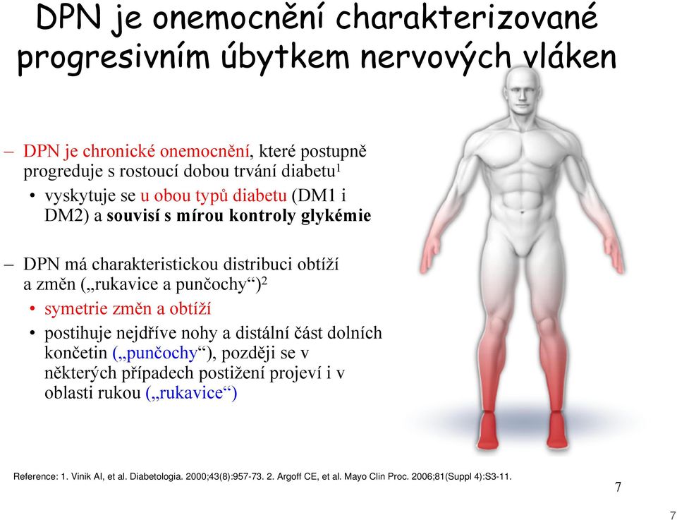 punčochy ) 2 symetrie změn a obtíží postihuje nejdříve nohy a distální část dolních končetin ( punčochy ), později se v některých případech postižení