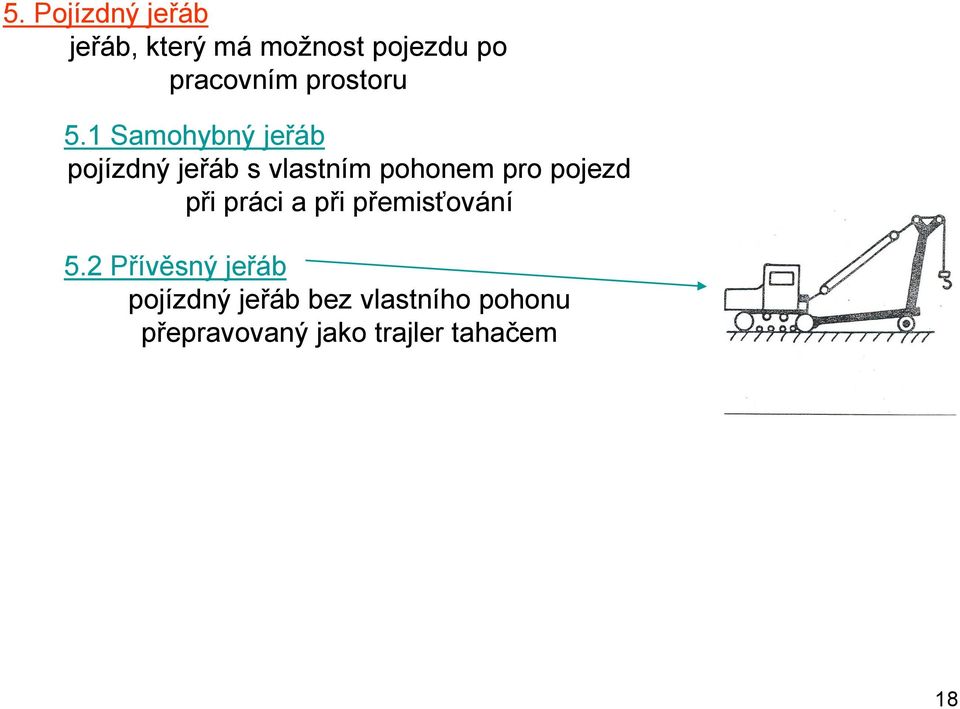 1 Samohybný jeřáb pojízdný jeřáb s vlastním pohonem pro pojezd