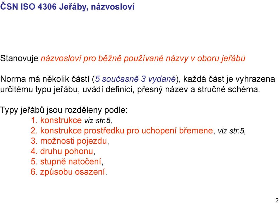 název a stručné schéma. Typy jeřábů jsou rozděleny podle: 1. konstrukce viz str.5, 2.