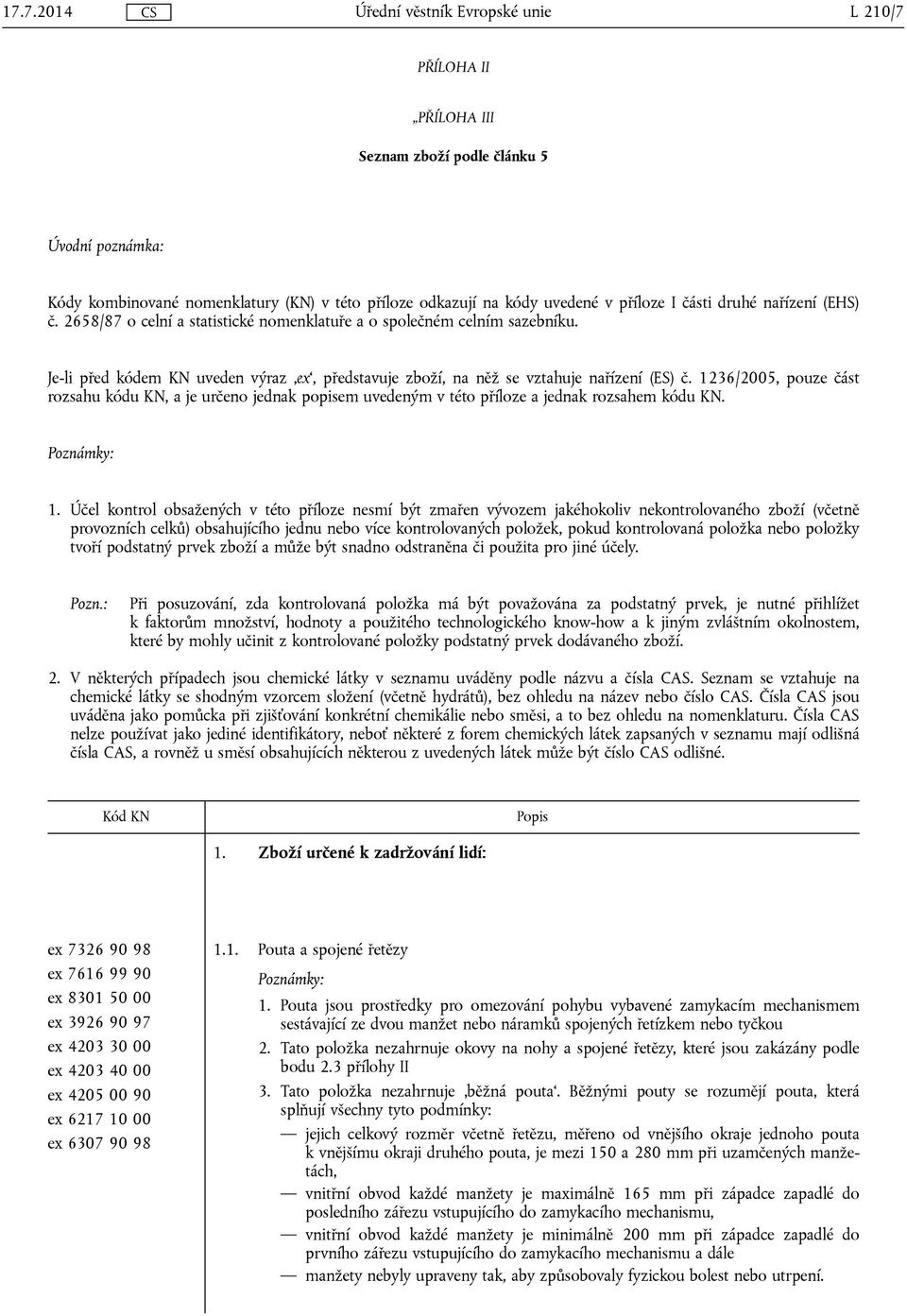 1236/2005, pouze část rozsahu kódu KN, a je určeno jednak popisem uvedeným v této příloze a jednak rozsahem kódu KN. 1.