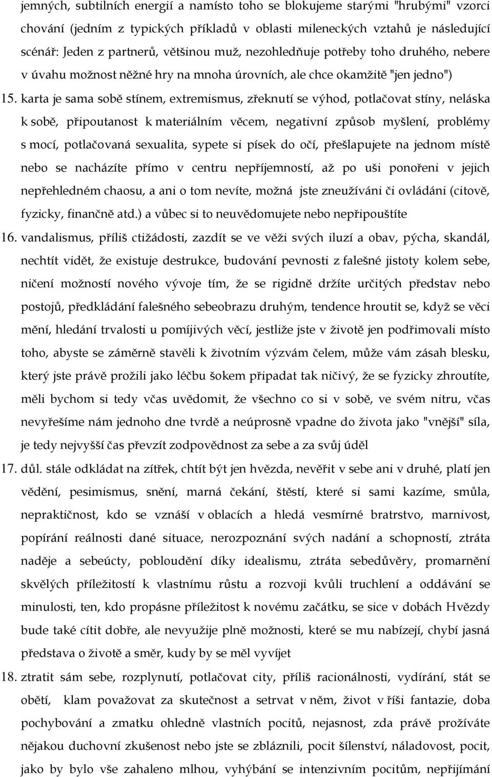 karta je sama sobě stínem, extremismus, zřeknutí se výhod, potlačovat stíny, neláska k sobě, připoutanost k materiálním věcem, negativní způsob myšlení, problémy s mocí, potlačovaná sexualita, sypete