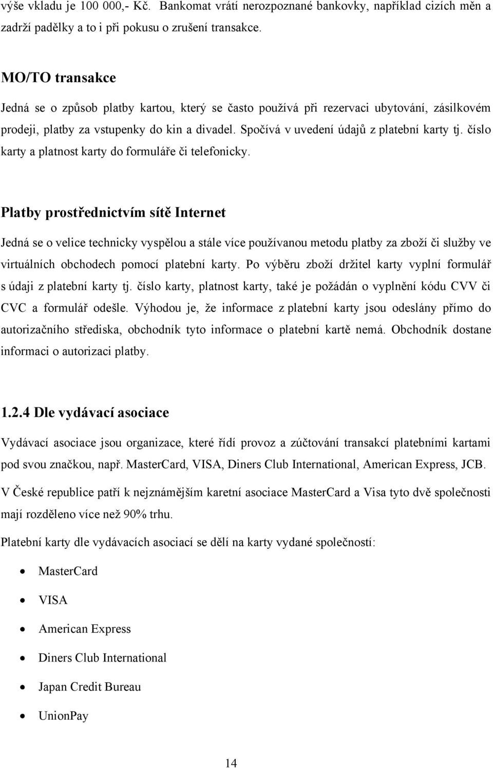 číslo karty a platnost karty do formuláře či telefonicky.