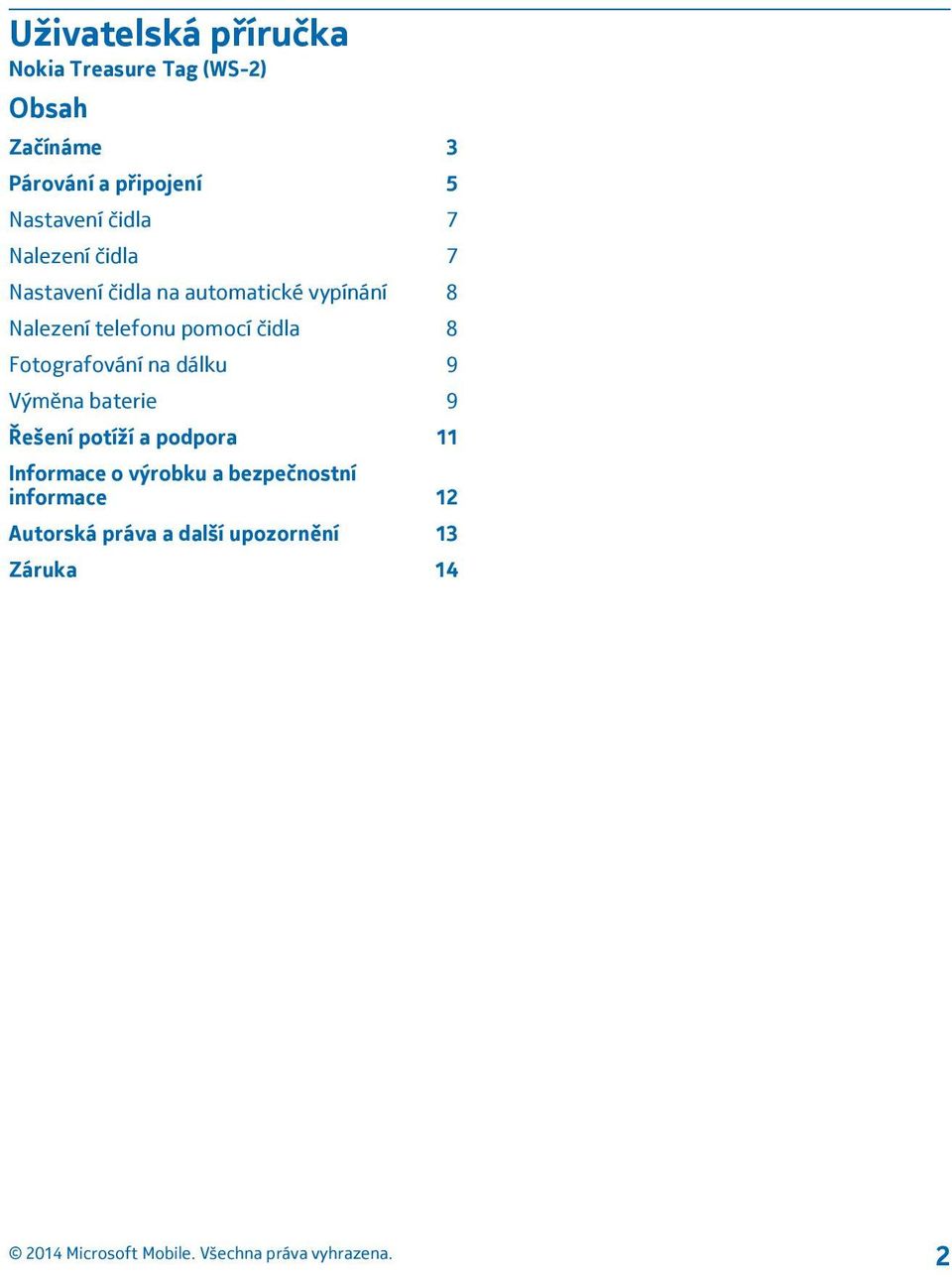 telefonu pomocí čidla 8 Fotografování na dálku 9 Výměna baterie 9 Řešení potíží a podpora