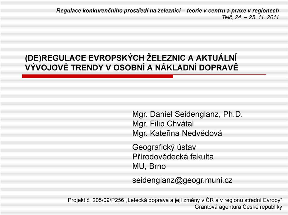 Kateřina Nedvědová Geografický ústav Přírodovědecká fakulta MU, Brno seidenglanz@geogr.