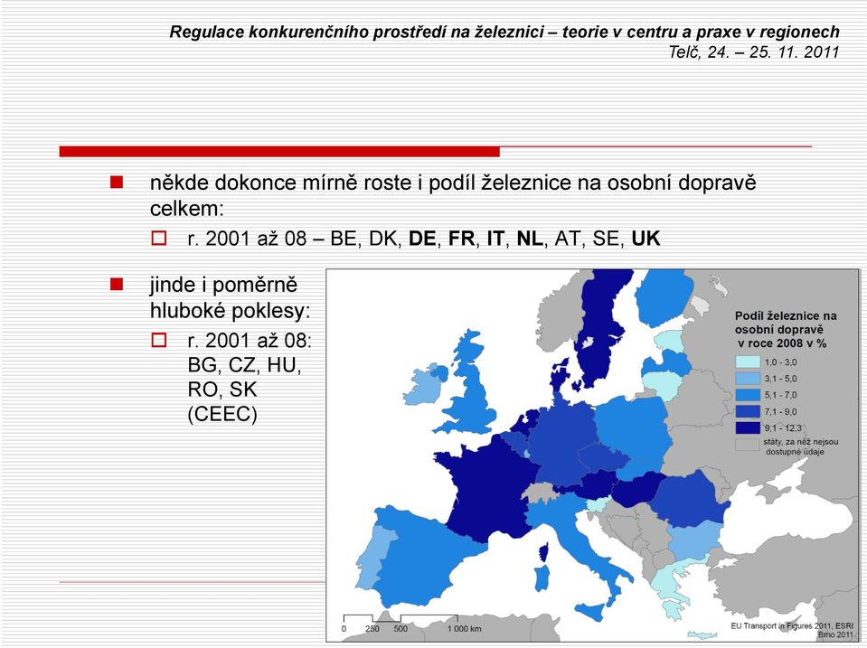 2001 až 08 BE, DK, DE, FR, IT, NL, AT, SE, UK