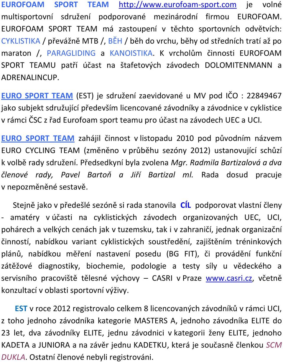 K vrcholům činnosti EUROFOAM SPORT TEAMU patří účast na štafetových závodech DOLOMITENMANN a ADRENALINCUP.