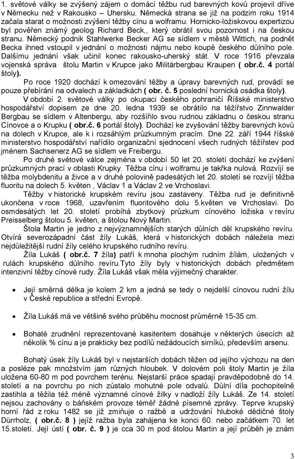 Hornicko-ložiskovou expertizou byl pověřen známý geolog Richard Beck,, který obrátil svou pozornost i na českou stranu.