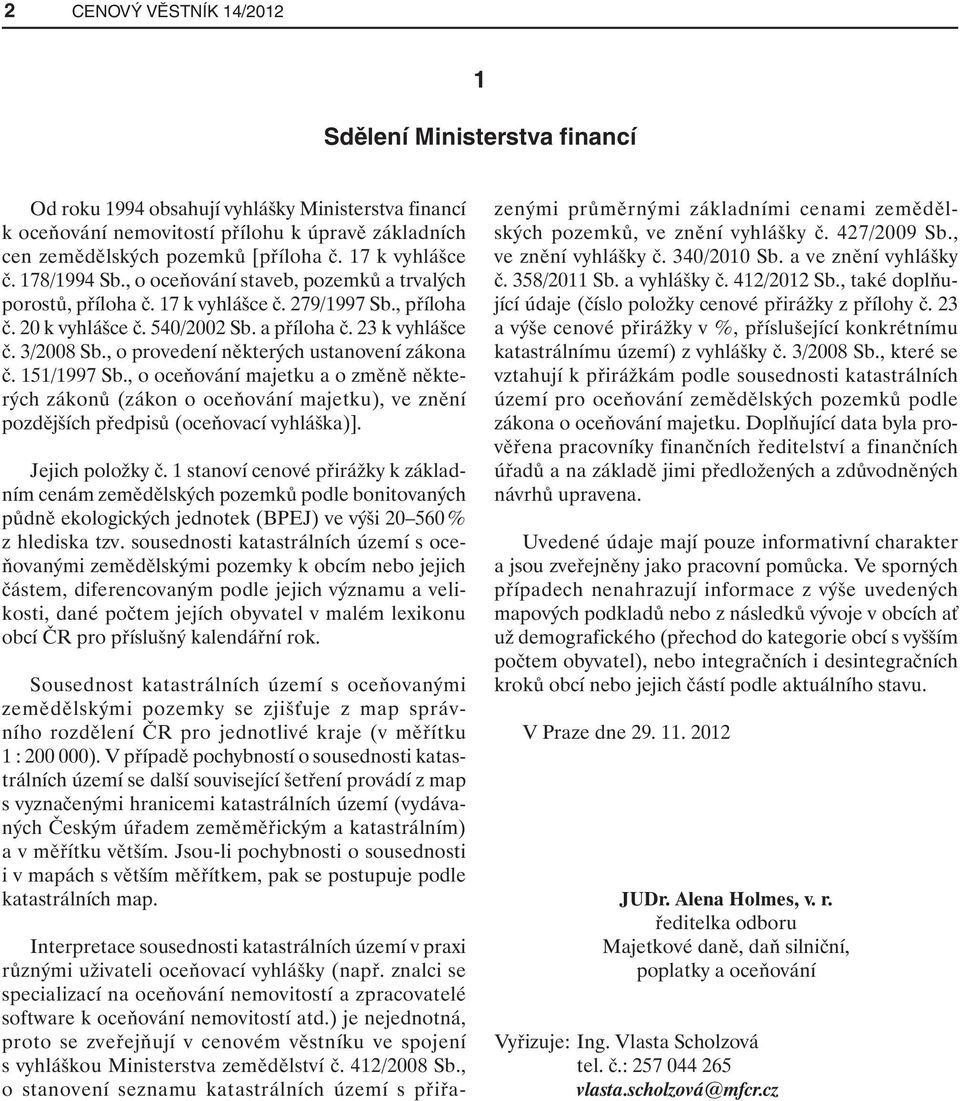 3/2008 Sb., o provedení některých ustanovení zákona č. 151/1997 Sb., o oceňování majetku a o změně některých zákonů (zákon o oceňování majetku), ve znění pozdějších předpisů (oceňovací vyhláška)].