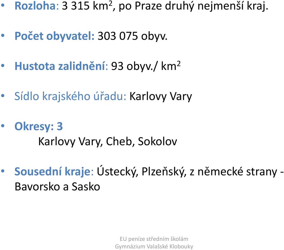 / km 2 Sídlo krajského úřadu: Karlovy Vary Okresy: 3 Karlovy