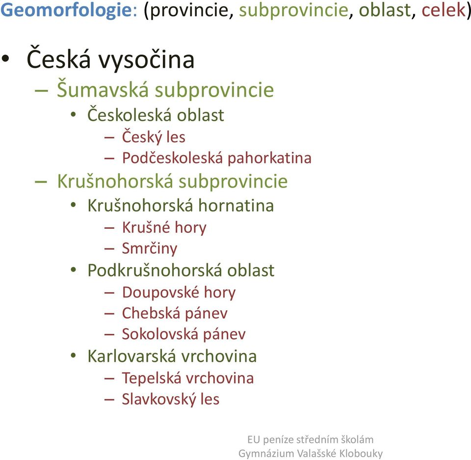 subprovincie Krušnohorská hornatina Krušné hory Smrčiny Podkrušnohorská oblast