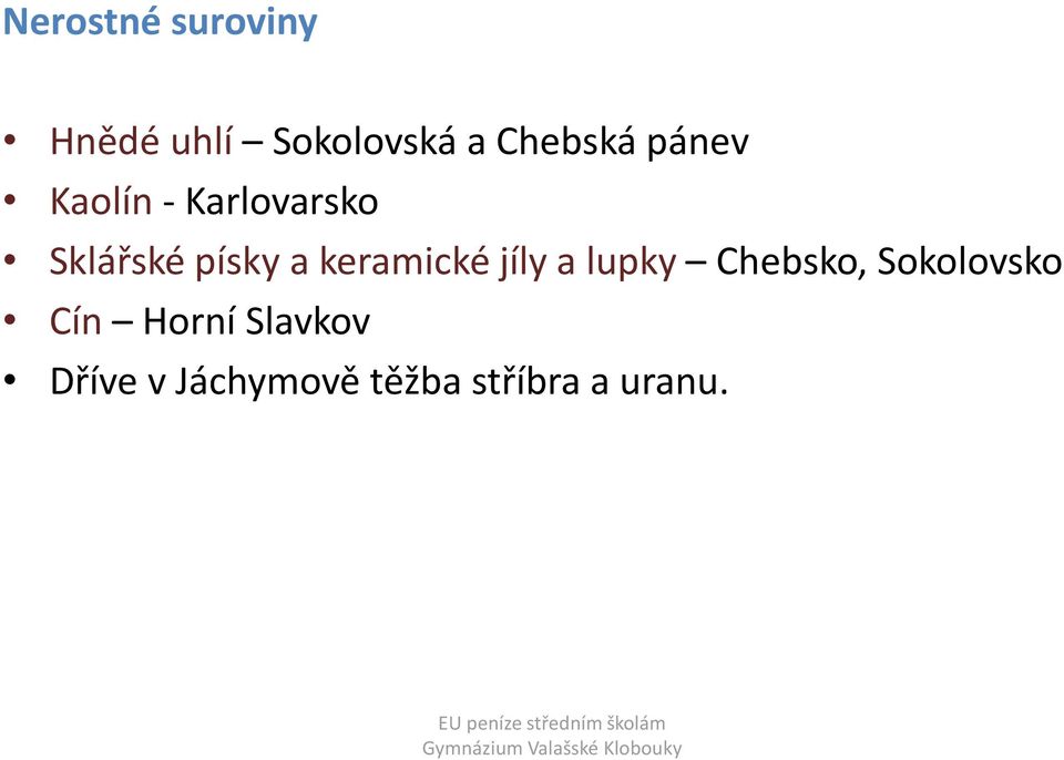 písky a keramické jíly a lupky Chebsko,