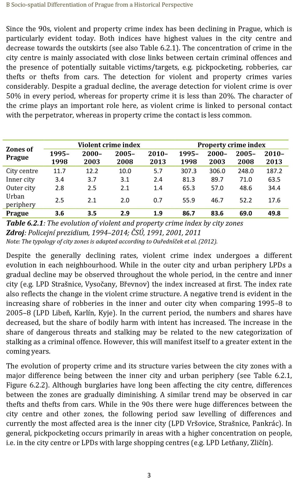 The concentration of crime in the city centre is mainly associated with close links between certain criminal offences and the presence of potentially suitable victims/targe