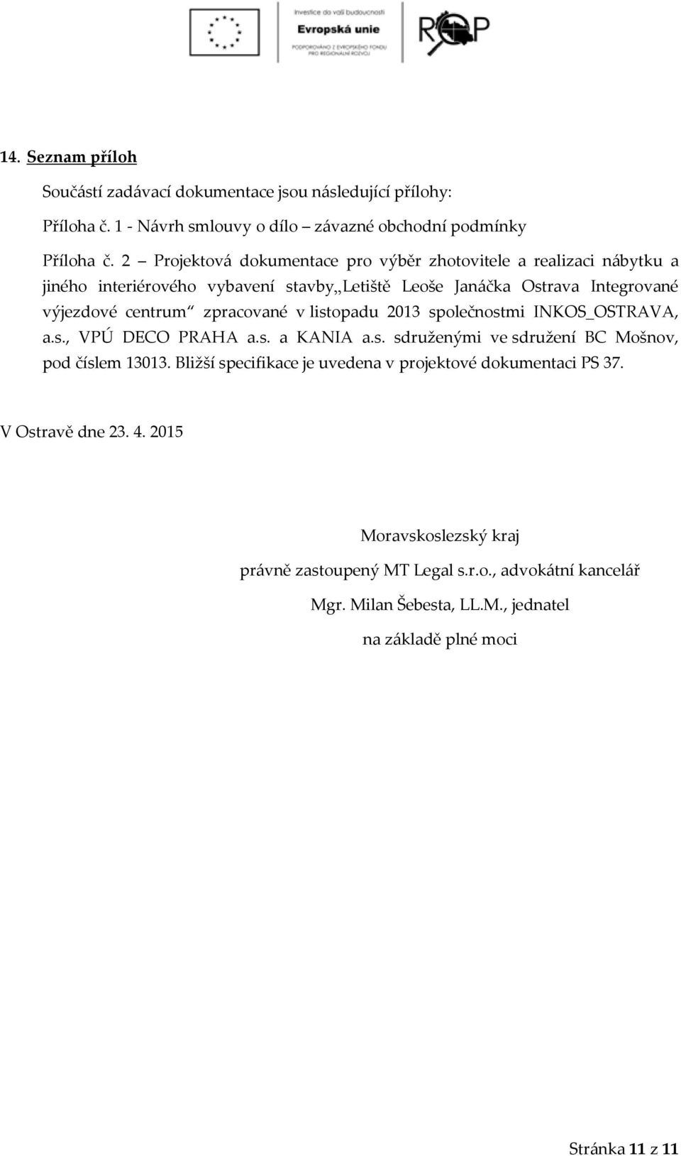 zpracované v listopadu 2013 společnostmi INKOS_OSTRAVA, a.s., VPÚ DECO PRAHA a.s. a KANIA a.s. sdruženými ve sdružení BC Mošnov, pod číslem 13013.