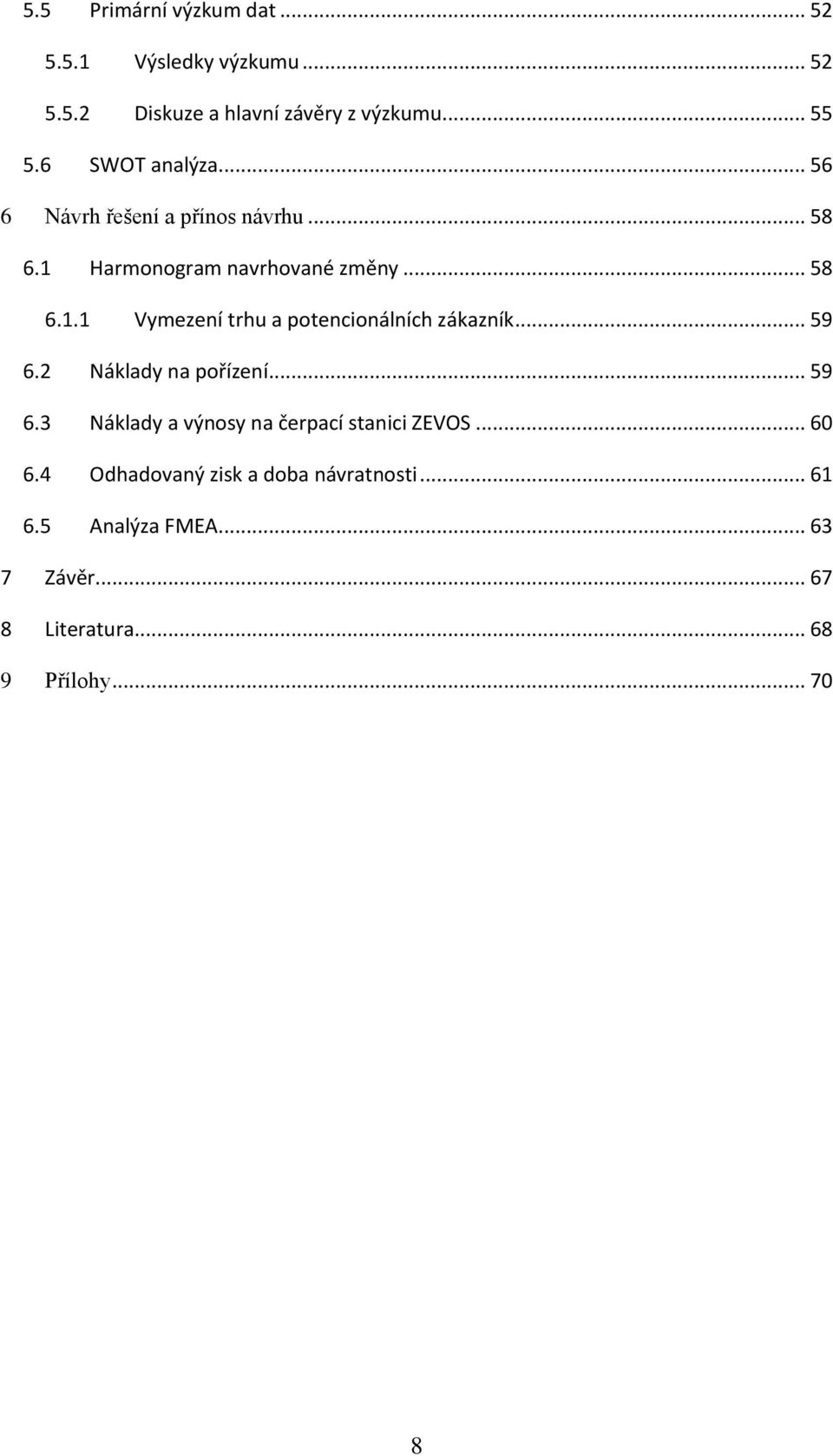 .. 59 6.2 Náklady na pořízení... 59 6.3 Náklady a výnosy na čerpací stanici ZEVOS... 60 6.