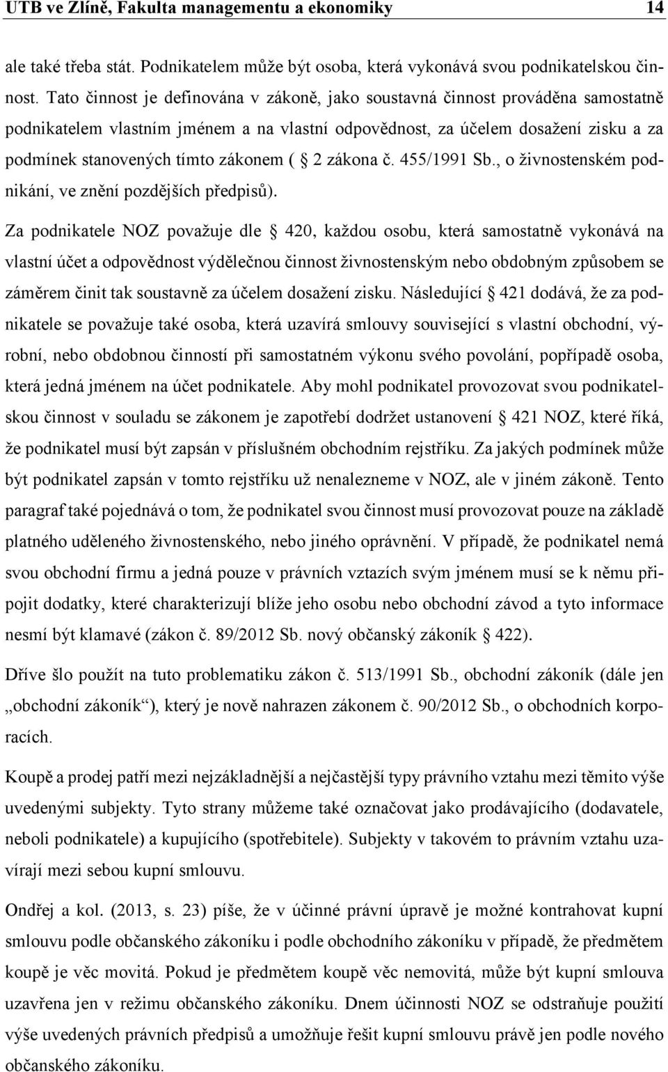 zákonem ( 2 zákona č. 455/1991 Sb., o živnostenském podnikání, ve znění pozdějších předpisů).