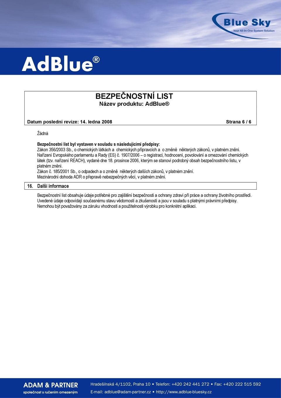 1907/2006 o registraci, hodnocení, povolování a omezování chemických látek (tzv. nařízení REACH), vydané dne 18. prosince 2006, kterým se stanoví podrobný obsah bezpečnostního listu, v platném znění.