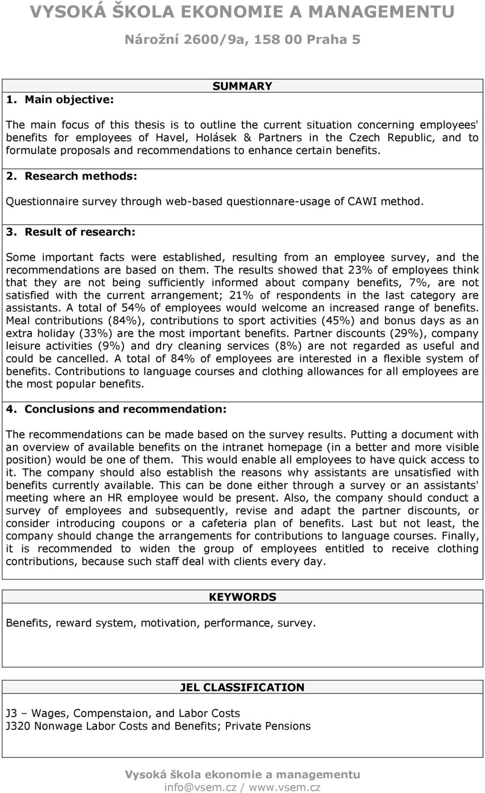 proposals and recommendations to enhance certain benefits. 2. Research methods: Questionnaire survey through web-based questionnare-usage of CAWI method. 3.