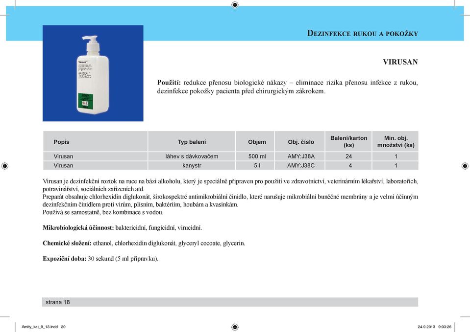 zdravotnictví, veterinárním lékařství, laboratořích, potravinářství, sociálních zařízeních atd.