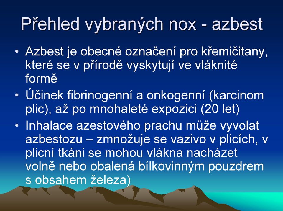 expozici (20 let) Inhalace azestového prachu může vyvolat azbestozu zmnožuje se vazivo v