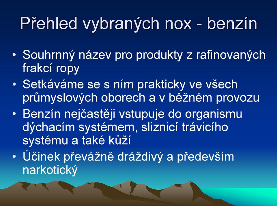 běžném provozu Benzín nejčastěji vstupuje do organismu dýchacím systémem,