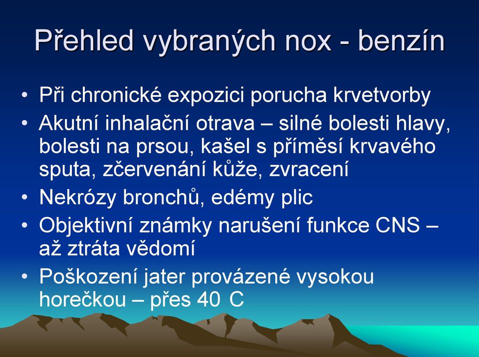 sputa, zčervenání kůže, zvracení Nekrózy bronchů, edémy plic Objektivní známky