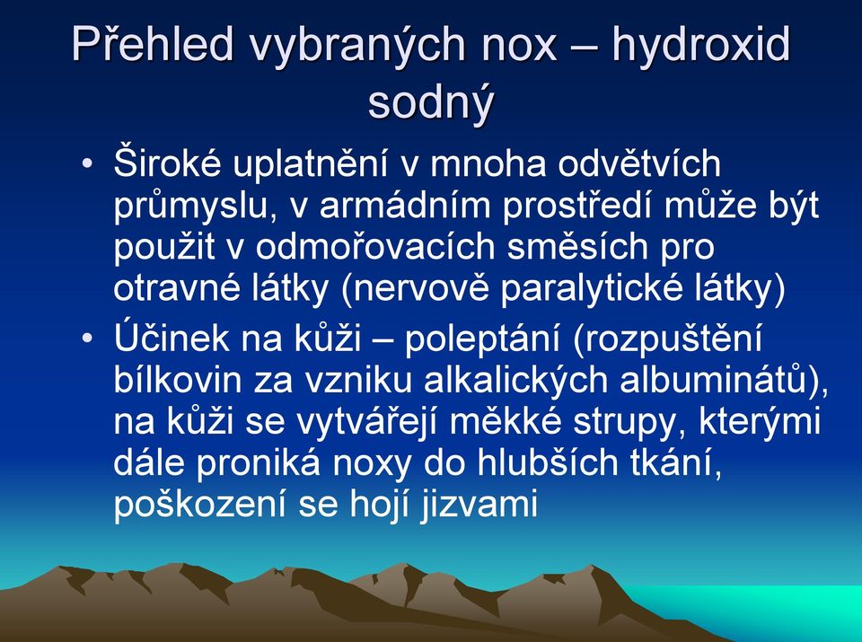 látky) Účinek na kůži poleptání (rozpuštění bílkovin za vzniku alkalických albuminátů), na