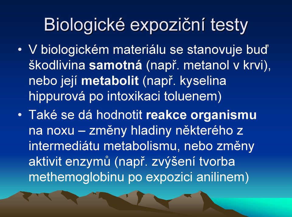 kyselina hippurová po intoxikaci toluenem) Také se dá hodnotit reakce organismu na noxu