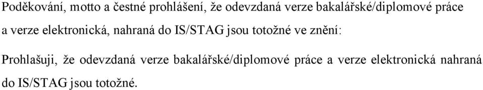 IS/STAG jsou totoţné ve znění: Prohlašuji, ţe odevzdaná verze